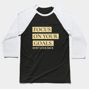 Focus on your goals - don't look back motivation design Baseball T-Shirt